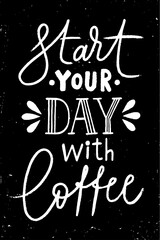 Fototapeta na wymiar Start your day with coffee lettering. Blackboard design. Chalkboard poster.