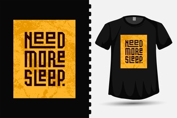 Need More Sleep, trendy typography lettering vertical design template for print t shirt fashion clothing and quote poster
