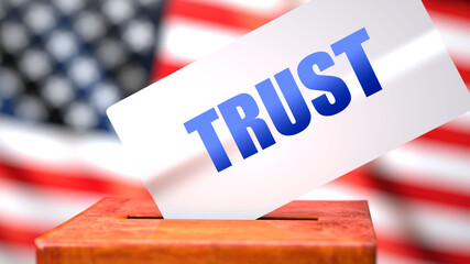 Fototapeta na wymiar Trust and American elections, symbolized as ballot box with American flag in the background and a phrase Trust on a ballot to show that Trust is related to the elections, 3d illustration