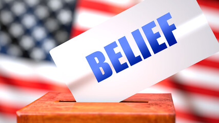 Fototapeta na wymiar Belief and American elections, symbolized as ballot box with American flag in the background and a phrase Belief on a ballot to show that Belief is related to the elections, 3d illustration