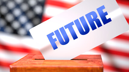 Fototapeta na wymiar Future and American elections, symbolized as ballot box with American flag in the background and a phrase Future on a ballot to show that Future is related to the elections, 3d illustration