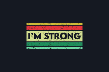 Vector illustration in the form of the message: I am strong. The New York City. Vintage design. Grunge background. Typography, t-shirt graphics, print, poster, banner, slogan, flyer, postcard