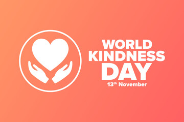 World Kindness Day. November 13. Holiday concept. Template for background, banner, card, poster with text inscription. Vector EPS10 illustration.