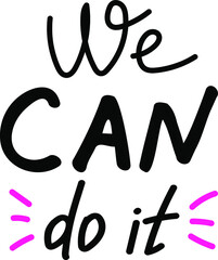 We Can Do It. Graphic design element. Feminist quote. Can be used as print for poster, t shirt, postcard.