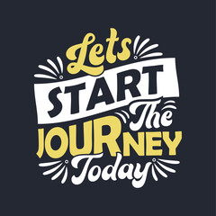lettering design - Lets start the journey today - Motivational quote typography design.