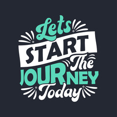 Lets start the journey today - Inspirational quote lettering design.
