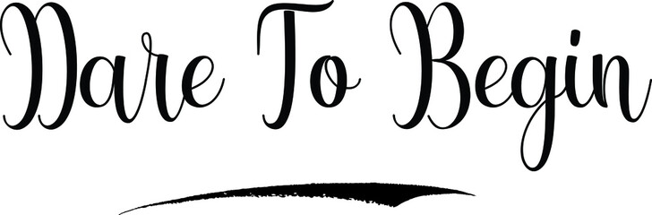 Dare To Begin Calligraphy Black Color Text 
on White Background