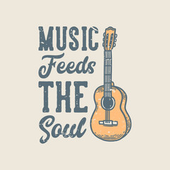 vintage slogan typography music feeds the soul for t shirt design
