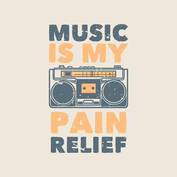 Vintage Slogan Typography Music Is My Pain Relief For T Shirt Design