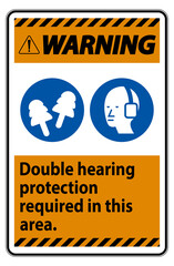 Warning Sign Double Hearing Protection Required In This Area With Ear Muffs & Ear Plugs