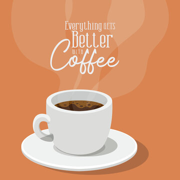 everything gets better with coffee and cup vector design