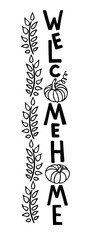 Welcome Home lettering. Autumn symbol. Vertical halloween or Thanksgiving sign. Front Porch Sign. Black-and-white illustration. Use for printing, posters, card, T-shirts, drawing, print pattern.