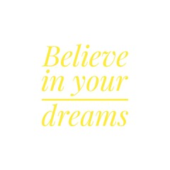 ''Believe in your dreams'' quote word illustration