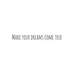 ''Make your dreams come true'' quote word illustration