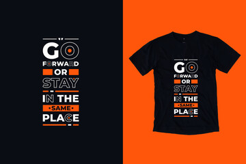 Go forward or stay in the same place modern typography lettering inspirational and motivational quotes t shirt design suitable for printing merch business
