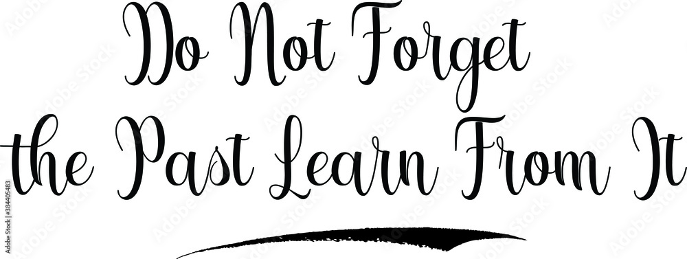 Fototapete do not forget the past learn from it calligraphy black color text on white background
