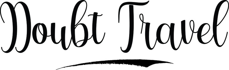 Doubt Travel Calligraphy Black Color Text on White Background