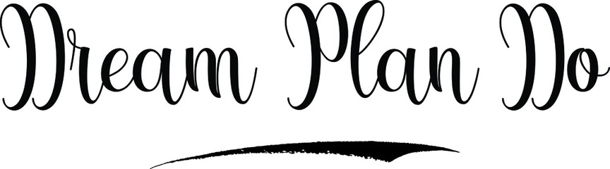Dream Plan Do Calligraphy Black Color Text on White Background