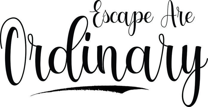 Escape Are Ordinary Typography Black Color Text on White Background