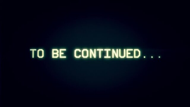 Intentional distortion fx: tracking a bad signal from an old damaged analog VHS tape, with the text To be continued (ellipsis points).
