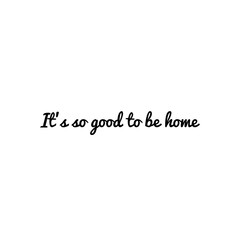 ''It's so good to be home'' quote sign design illustration