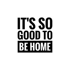 ''It's so good to be home'' quote sign design illustration