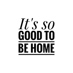 Obraz premium ''It's so good to be home'' quote sign design illustration