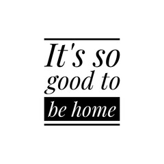 ''It's so good to be home'' quote sign design illustration