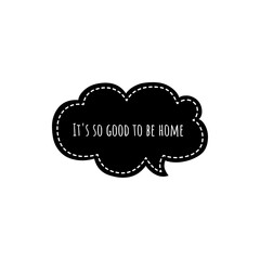 ''It's so good to be home'' quote sign design illustration