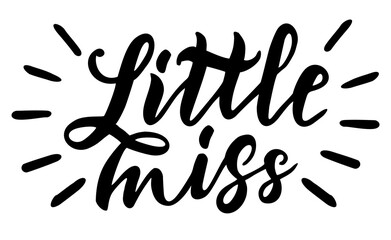 Fototapeta na wymiar Little miss. Hand drawn lettering quotes to print on babies clothes, nursery decorations bags, posters, invitations, cards, pillows, etc. . Vector illustration. Photo overlay. Ink illustration.