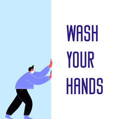 Character wearing a face mask pushing a banner with a lettering wash your hands on it. Flat illustration of a man with covered face holding white paper. Covid-19 prevention instructions.