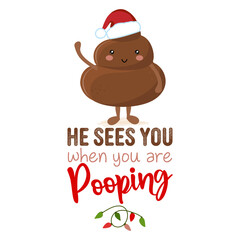 He sees you, when you are Pooping - Cute smiling happy poop in christmas hat with funny quote. Vector flat cartoon character in kawaii style. Xmas poop, shit character. Holy crap. Good for t-shirt.
