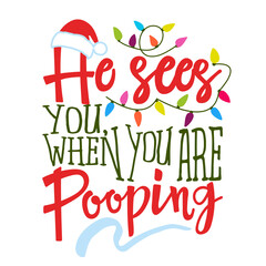 He sees you, when you are pooping - Funny calligraphy phrase for Christmas. Hand drawn lettering for Xmas greetings cards, invitations. Good for t-shirt, mug, gift, printing press. Holiday quotes.