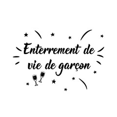 Bachelor party - in French language. Lettering. Ink illustration. Modern brush calligraphy.