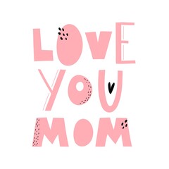 love you mom. hand drawing lettering, decoration elements. Colorful vector flat style illustration. design for cards, prints, posters, cover