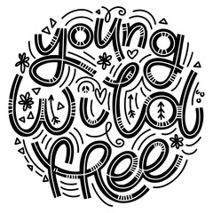 Young Wild Free lettering in doodle style. Inspirational and motivational quote. Design for print, poster, card, t-shirt, badges and sticker