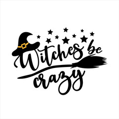 Witches be crazy - funny Halloween phrase with Witch's hat and broom. Good for t shirt print, poster, card, decoration, and gift design.