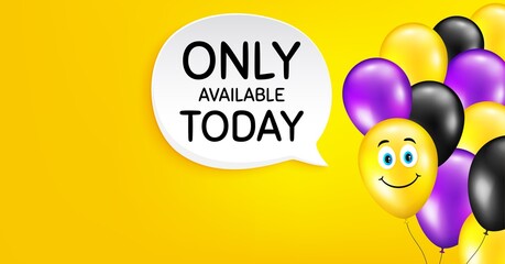 Only available today. Smile balloon vector background. Special offer price sign. Advertising discounts symbol. Birthday balloon background. Only available today speech bubble. Vector