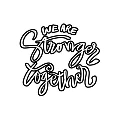 We are stronger together. Motivational quote.