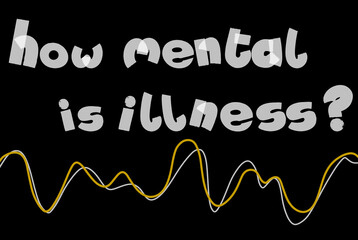How mental is illness?
