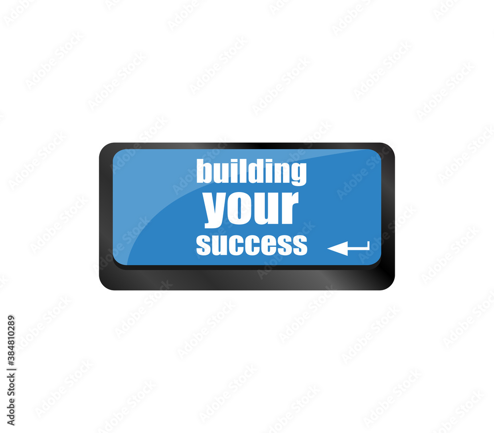 Poster building your success words on button or key showing motivation for job or business