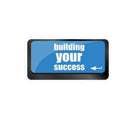 building your success words on button or key showing motivation for job or business