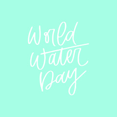 World Water Day hand drawn lettering design. Designed for advertising, announcement, invitation, party, menu, bar, restaurant. Phrase for greeting card or poster.