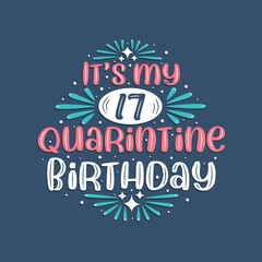 It's my 17 Quarantine birthday, 17 years birthday design. 17th birthday celebration on quarantine.