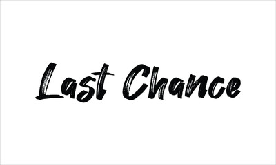 Last Chance Typography Hand drawn Brush lettering words in Black text and phrase isolated on the White background