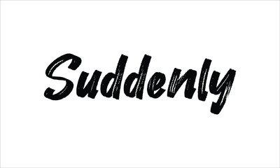 Suddenly Typography Hand drawn Brush lettering words in Black text and phrase isolated on the White background