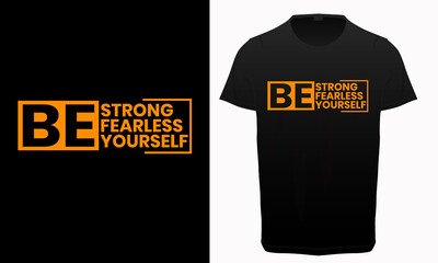 Be strong, be fearless, be yourself typography t-shirt, Motivational and inspirational Quotes t-shirt,
