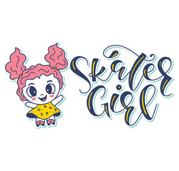 Cartoon girl with big eyes on roller skates with lettering. Colored calligraphy skater girl