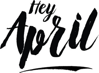 Hey April. Handwritten calligraphy Black Color Text On 
White Background
