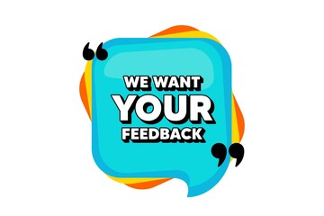 We want your feedback symbol. Blue speech bubble banner with quotes. Survey or customer opinion sign. Client comment. Thought speech balloon shape. Your feedback quotes speech bubble. Vector